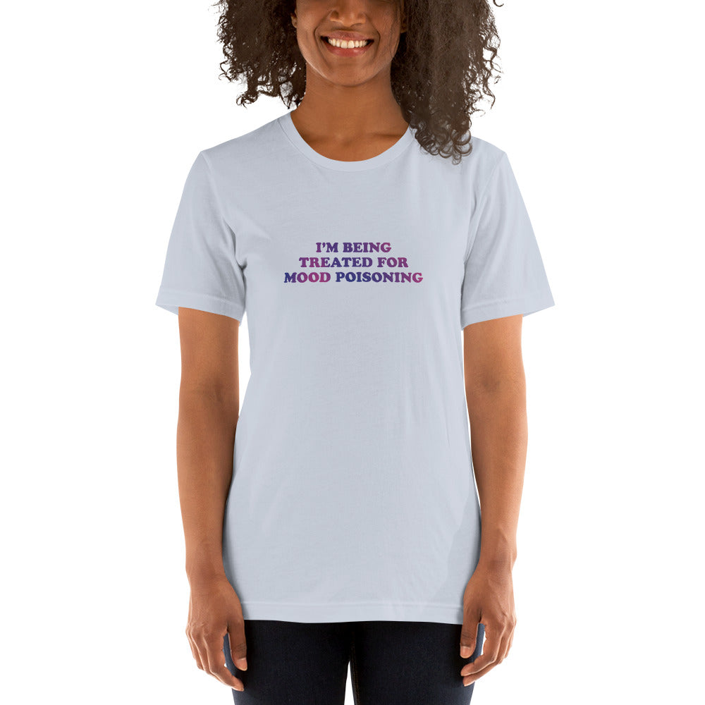 I'M BEING TREATED FOR MOOD POISONING Women's T-Shirt