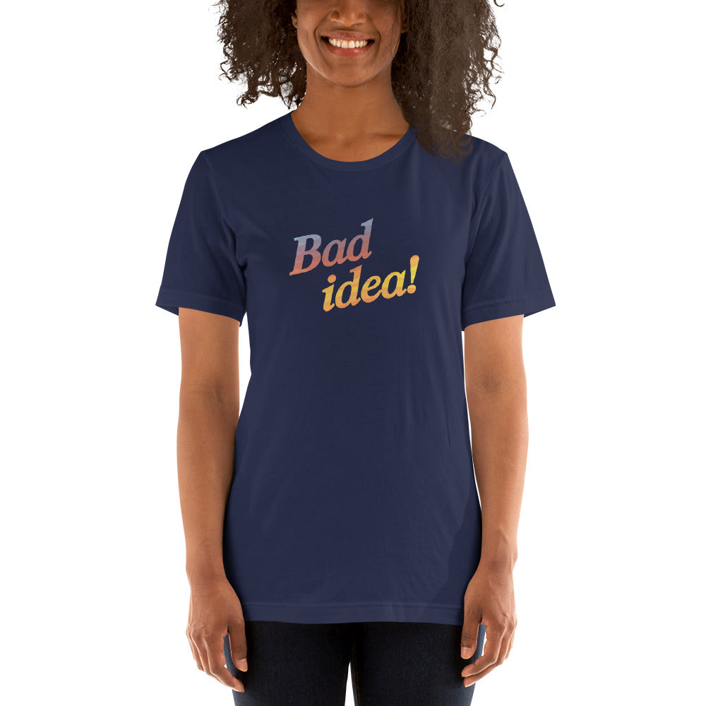 BAD IDEA! Women's T-Shirt