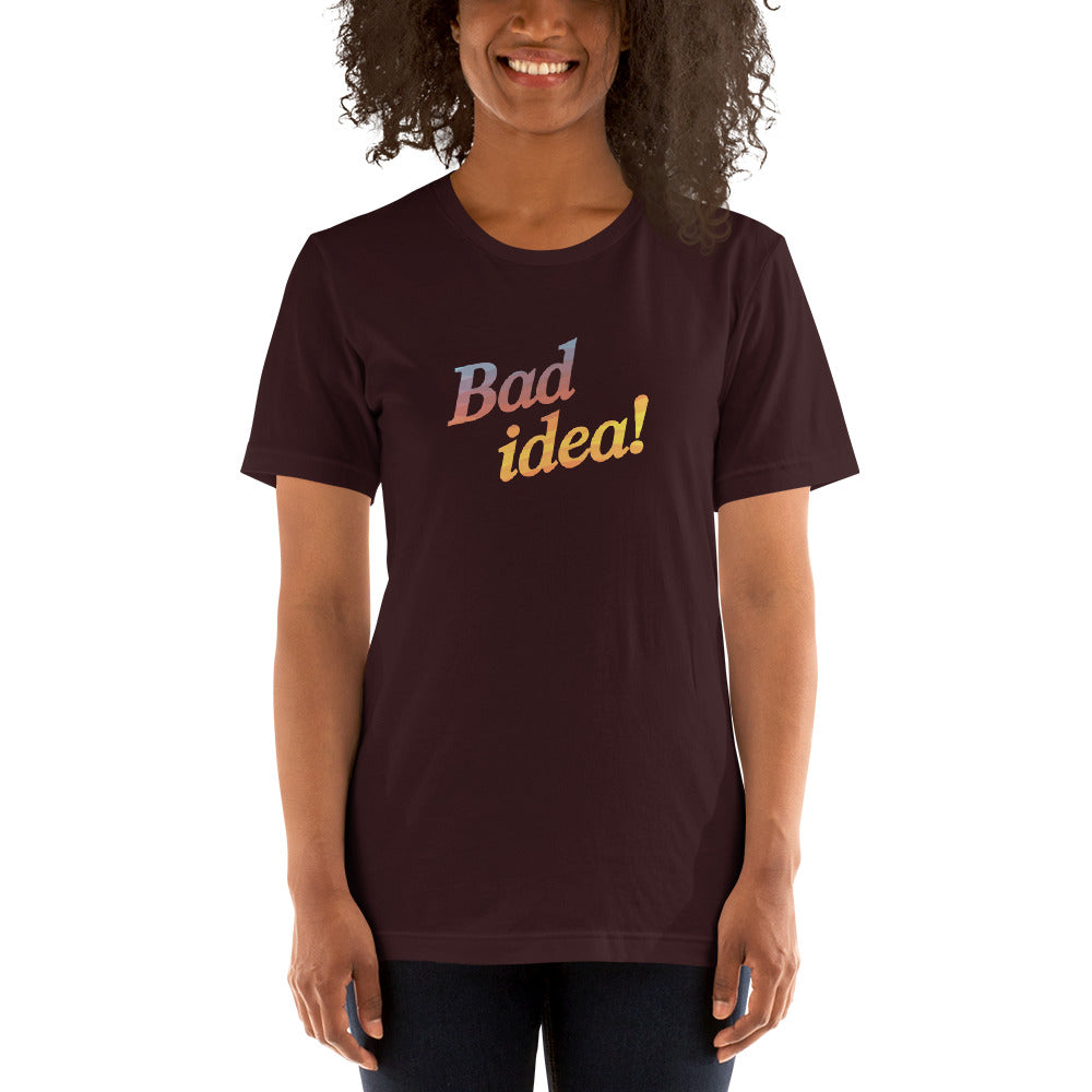 BAD IDEA! Women's T-Shirt