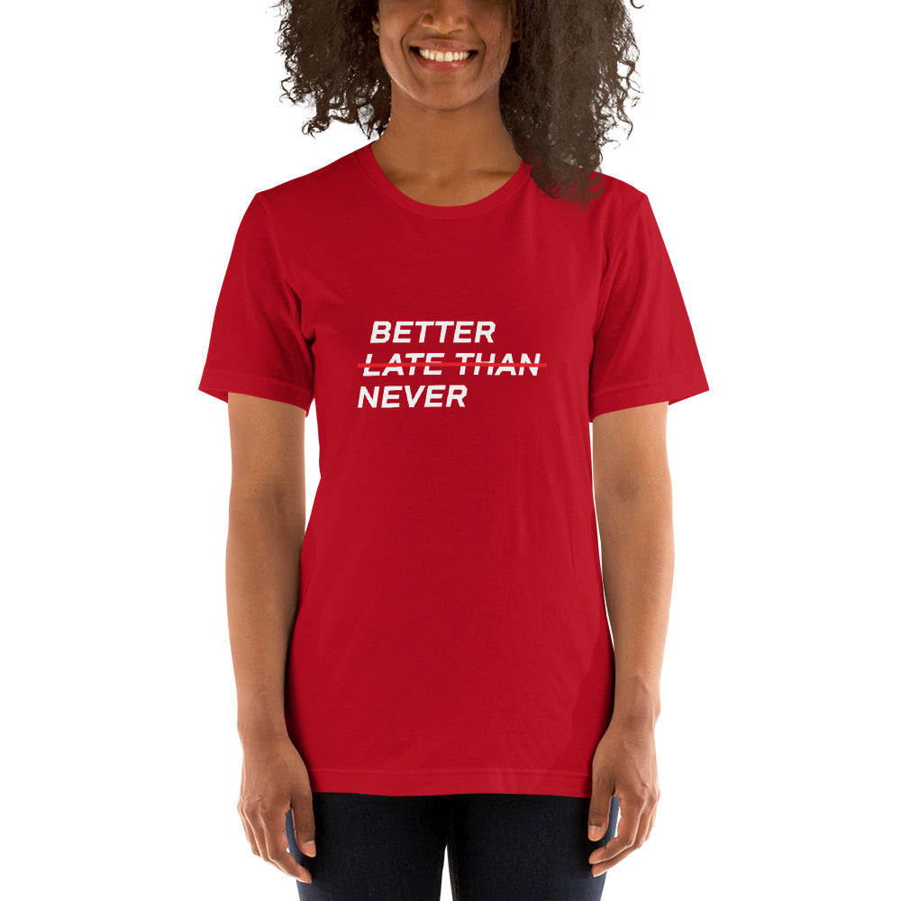 BETTER LATE THAN NEVER™ Women's T-Shirt