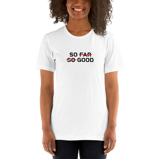 SO FAR SO GOOD Women's T-Shirt