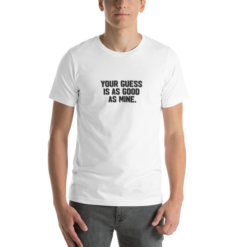 YOUR GUESS IS AS GOOD AS MINE Men's T-shirt