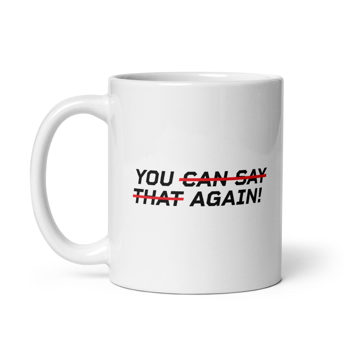 YOU CAN SAY THAT AGAIN! Mug