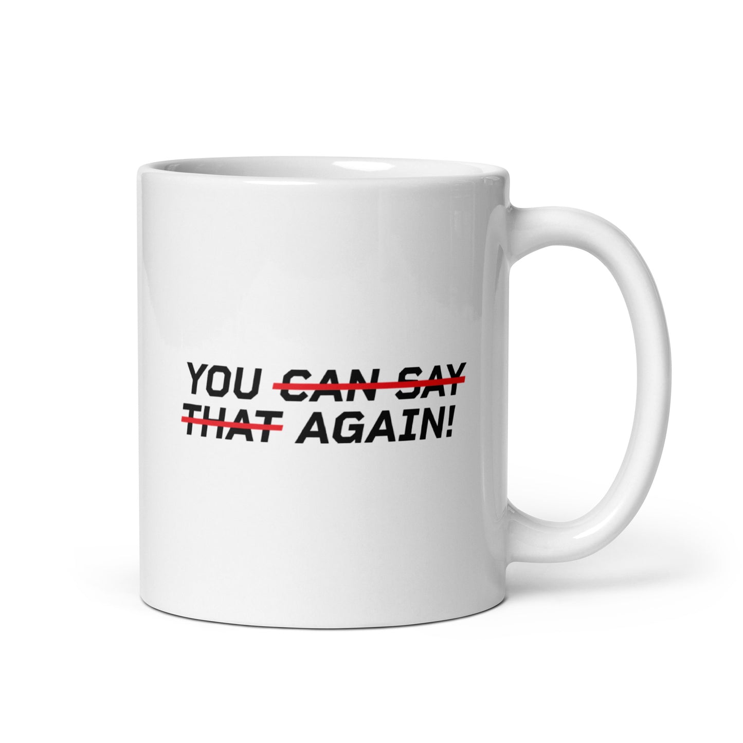 YOU CAN SAY THAT AGAIN! Mug