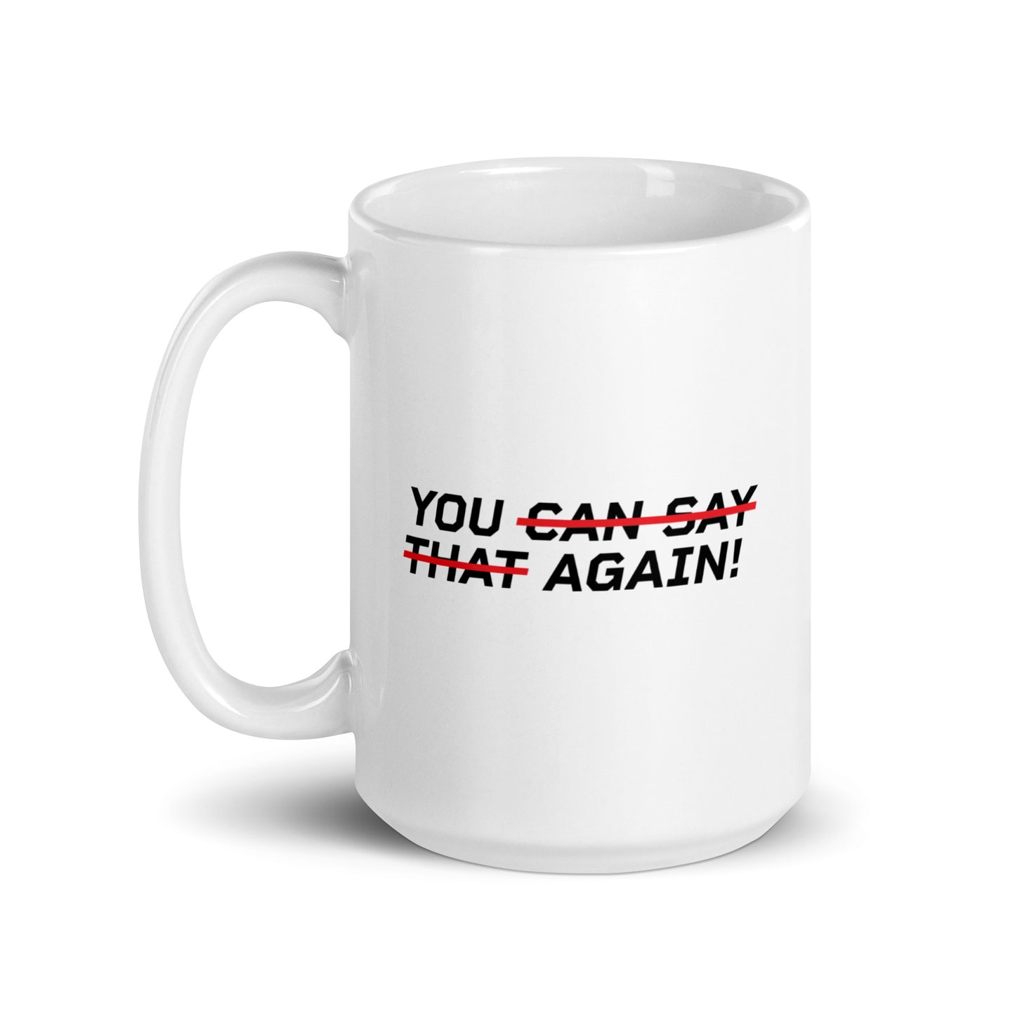 YOU CAN SAY THAT AGAIN! Mug