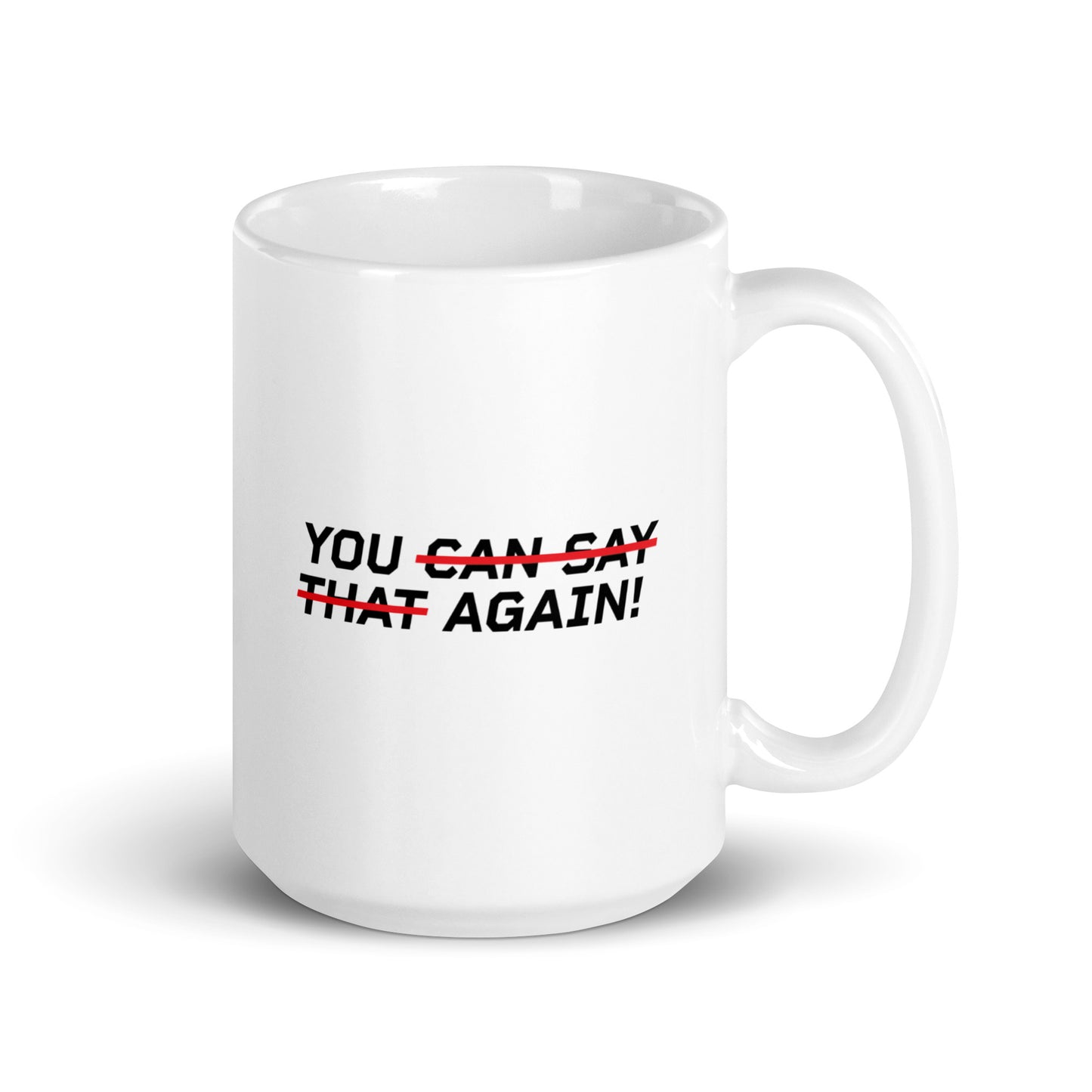 YOU CAN SAY THAT AGAIN! Mug