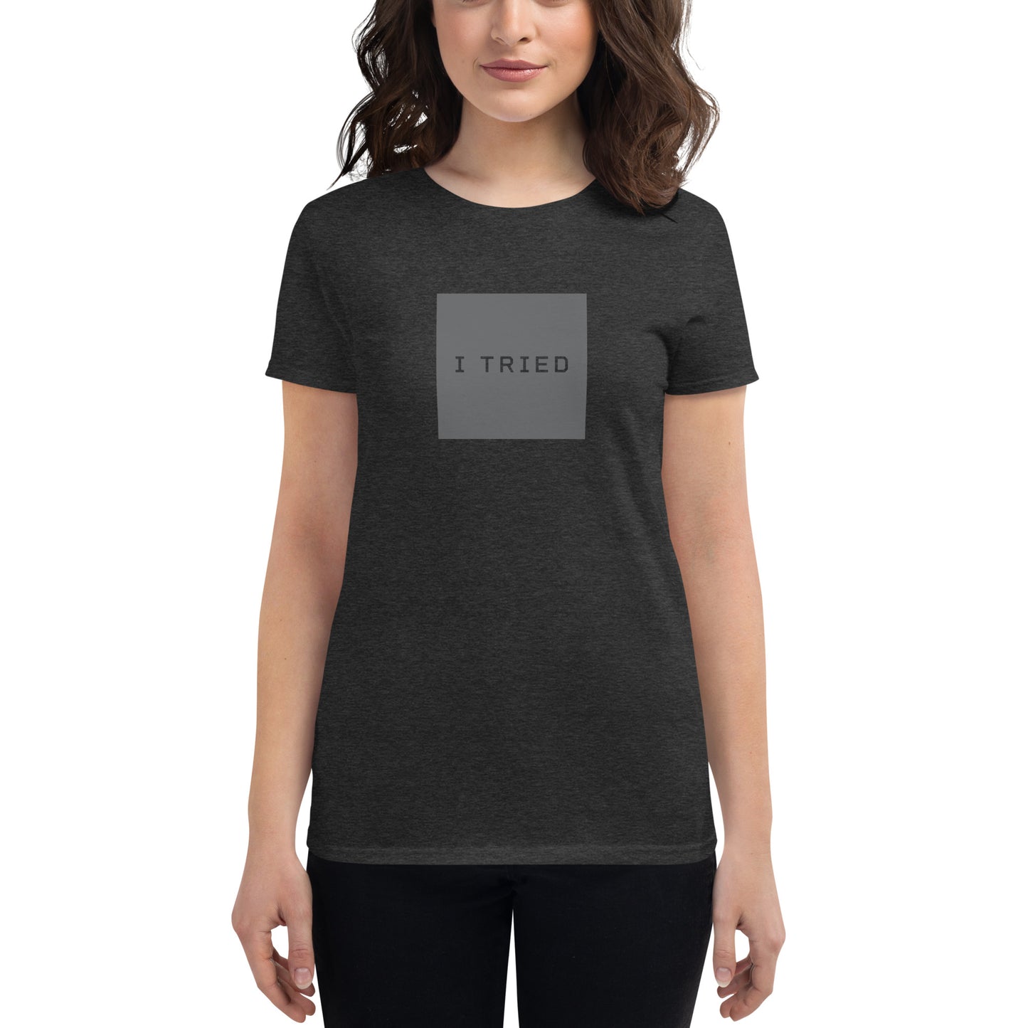 I TRIED Women’s T-shirt