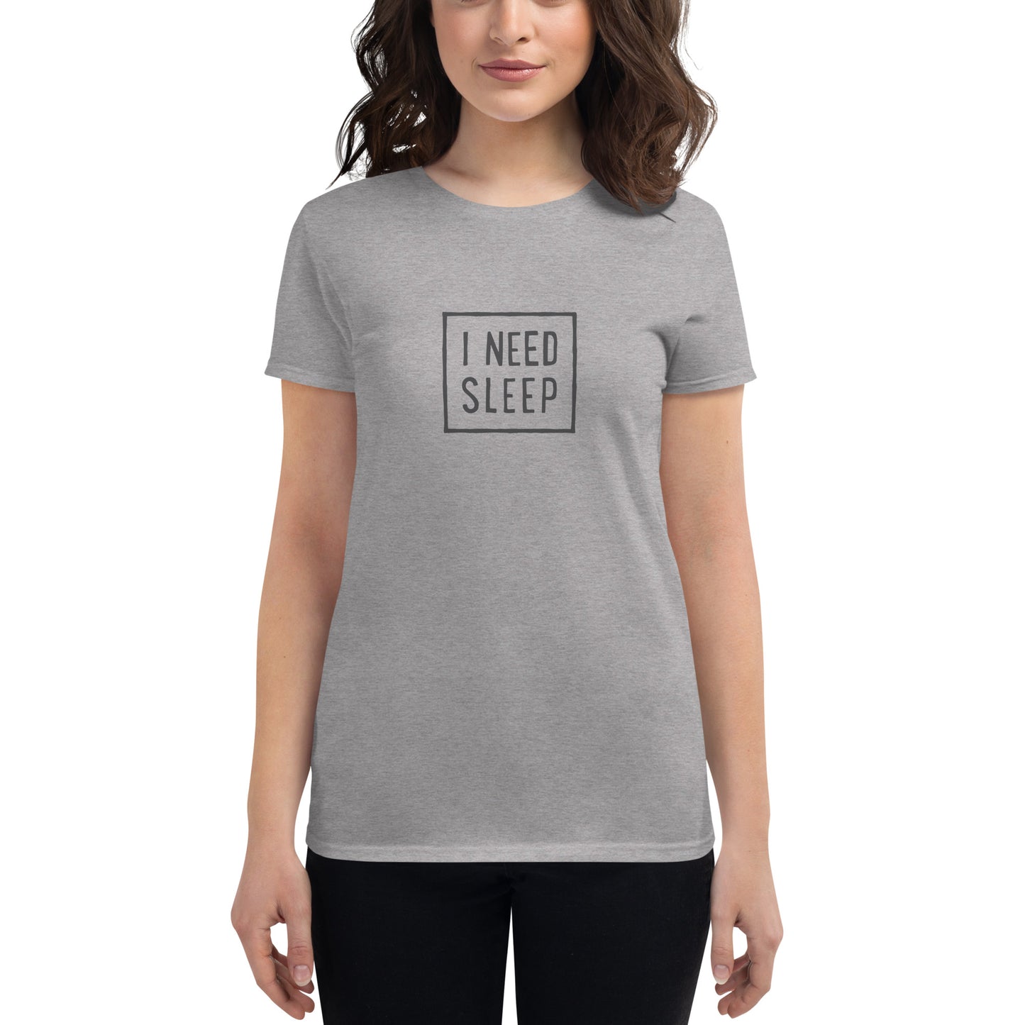 I NEED SLEEP Women’s T-Shirt