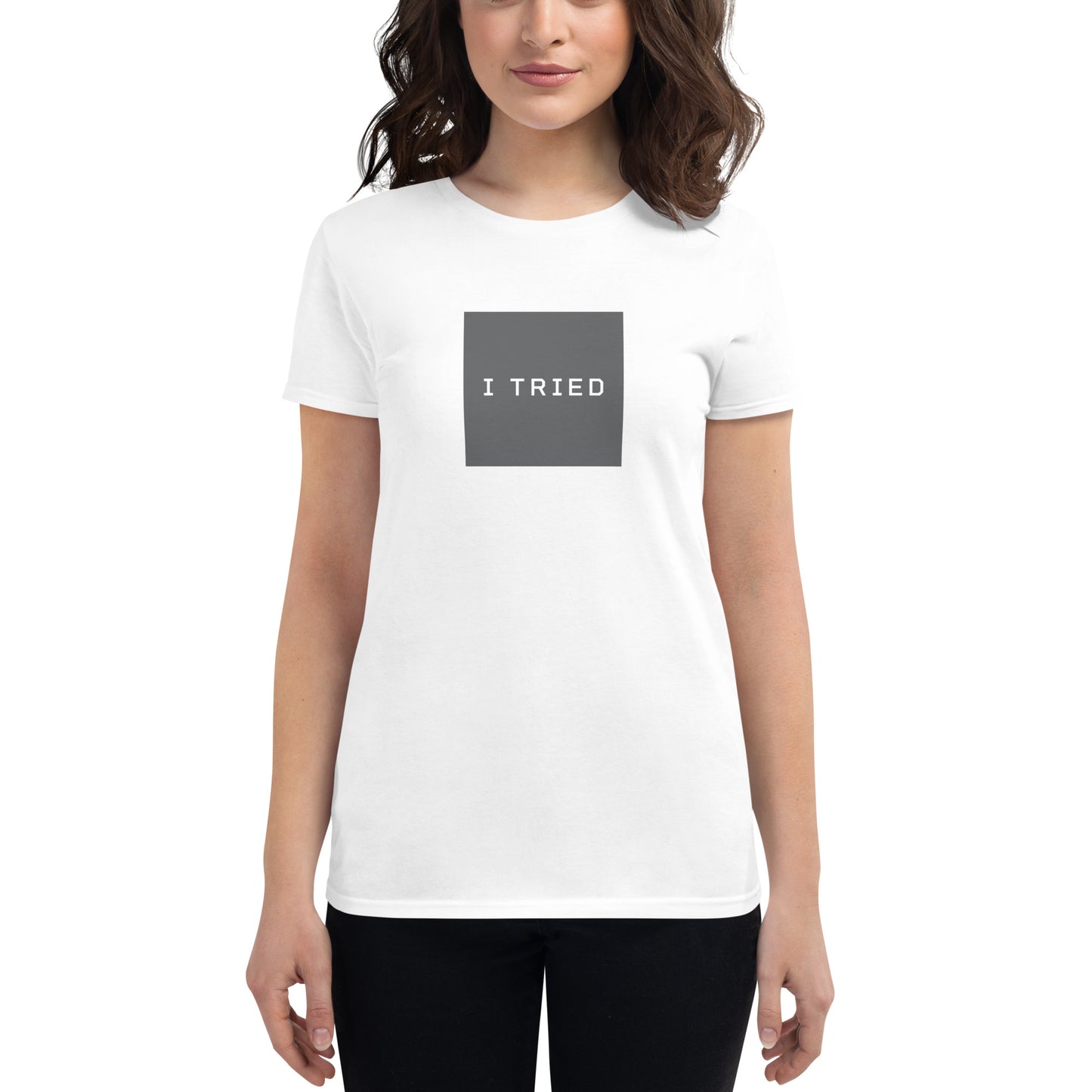 I TRIED Women’s T-shirt